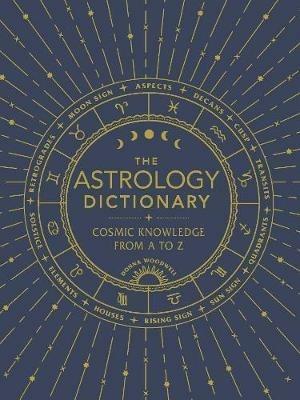 The Astrology Dictionary: Cosmic Knowledge from A to Z - Donna Woodwell - cover