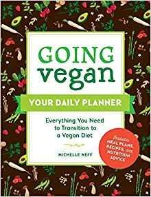 Going Vegan: Your Daily Planner: Everything You Need to Transition to a Vegan Diet - Michelle Neff - cover