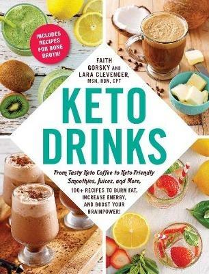 Keto Drinks: From Tasty Keto Coffee to Keto-Friendly Smoothies, Juices, and More, 100+ Recipes to Burn Fat, Increase Energy, and Boost Your Brainpower! - Faith Gorsky,Lara Clevenger - cover