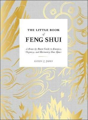 The Little Book of Feng Shui: A Room-by-Room Guide to Energize, Organize, and Harmonize Your Space - Katina Z Jones - cover