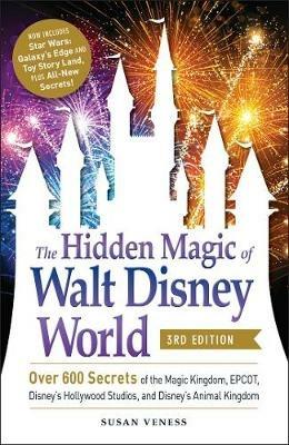 The Hidden Magic of Walt Disney World, 3rd Edition: Over 600 Secrets of the Magic Kingdom, EPCOT, Disney's Hollywood Studios, and Disney's Animal Kingdom - Susan Veness - cover