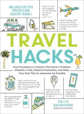 Travel Hacks: Any Procedures or Actions That Solve a Problem, Simplify a Task, Reduce Frustration, and Make Your Next Trip As Awesome As Possible - Keith Bradford - cover