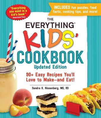 The Everything Kids' Cookbook, Updated Edition: 90+ Easy Recipes You'll Love to Make—and Eat! - Sandra K Nissenberg - cover