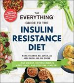 The Everything Guide to the Insulin Resistance Diet: Lose Weight, Reverse Insulin Resistance, and Stop Pre-Diabetes