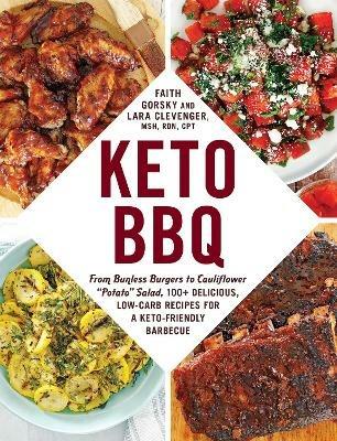 Keto BBQ: From Bunless Burgers to Cauliflower "Potato" Salad, 100+ Delicious, Low-Carb Recipes for a Keto-Friendly Barbecue - Faith Gorsky,Lara Clevenger - cover