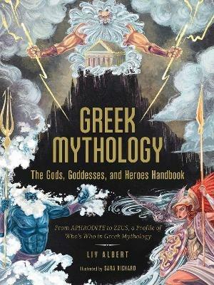 Greek Mythology: The Gods, Goddesses, and Heroes Handbook: From Aphrodite to Zeus, a Profile of Who's Who in Greek Mythology - Liv Albert - cover