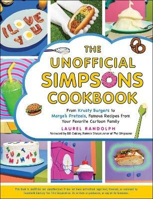 The Unofficial Simpsons Cookbook: From Krusty Burgers to Marge's Pretzels, Famous Recipes from Your Favorite Cartoon Family - Laurel Randolph - cover