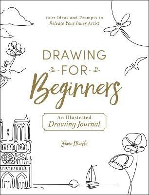Drawing for Beginners: 100+ Ideas and Prompts to Release Your Inner Artist - Jamie Markle - cover