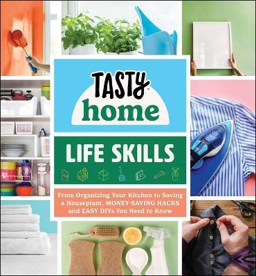 Tasty Home: Life Skills: From Organizing Your Kitchen to Saving a Houseplant, Money-Saving Hacks and Easy Diys You Need to Know - Tasty Home - cover