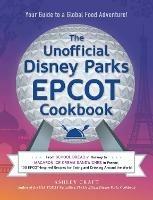 The Unofficial Disney Parks EPCOT Cookbook: From School Bread in Norway to Macaron Ice Cream Sandwiches in France, 100 EPCOT-Inspired Recipes for Eating and Drinking Around the World - Ashley Craft - cover