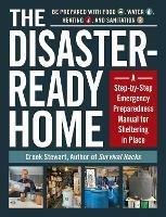 The Disaster-Ready Home: A Step-by-Step Emergency Preparedness Manual for Sheltering in Place - Creek Stewart - cover