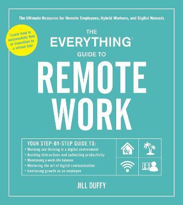 The Everything Guide to Remote Work: The Ultimate Resource for Remote Employees, Hybrid Workers, and Digital Nomads - Jill Duffy - cover