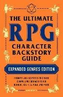The Ultimate RPG Character Backstory Guide: Expanded Genres Edition: Prompts and Activities to Create Compelling Characters for Horror, Sci-Fi, X-Punk, and More - James D'Amato - cover