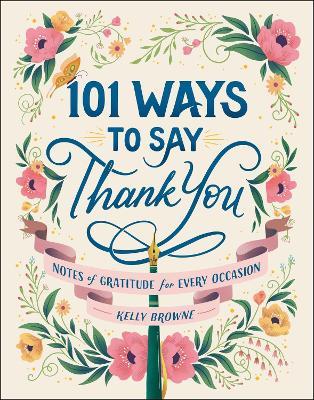 101 Ways to Say Thank You: Notes of Gratitude for Every Occasion - Kelly Browne - cover