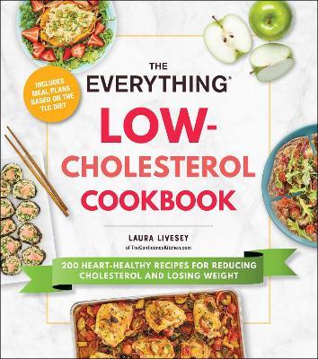 The Everything Low-Cholesterol Cookbook: 200 Heart-Healthy Recipes for Reducing Cholesterol and Losing Weight - Laura Livesey - cover