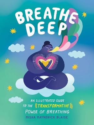 Breathe Deep: An Illustrated Guide to the Transformative Power of Breathing - Misha Maynerick Blaise - cover