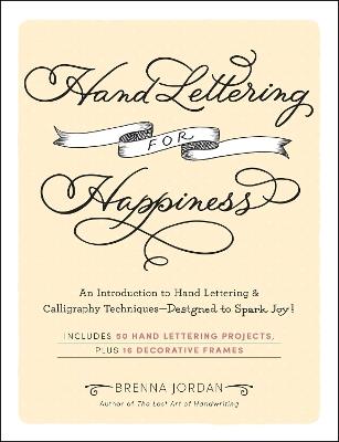 Hand Lettering for Happiness: An Introduction to Hand Lettering & Calligraphy Techniques—Designed to Spark Joy! - Brenna Jordan - cover