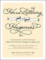 Hand Lettering for Happiness: An Introduction to Hand Lettering & Calligraphy Techniques—Designed to Spark Joy!