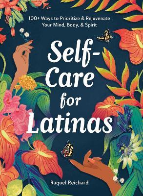 Self-Care for Latinas: 100+ Ways to Prioritize & Rejuvenate Your Mind, Body, & Spirit - Raquel Reichard - cover