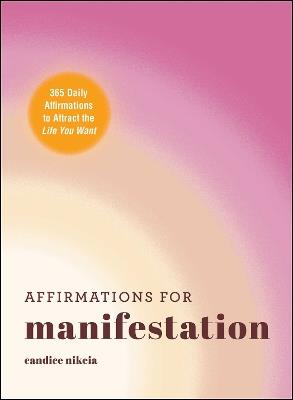 Affirmations for Manifestation: 365 Daily Affirmations to Attract the Life You Want - Candice Nikeia - cover