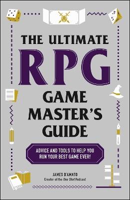 The Ultimate RPG Game Master's Guide: Advice and Tools to Help You Run Your Best Game Ever! - James D’Amato - cover