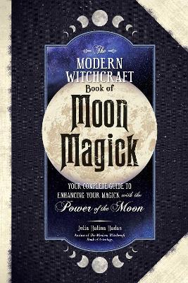 The Modern Witchcraft Book of Moon Magick: Your Complete Guide to Enhancing Your Magick with the Power of the Moon - Julia Halina Hadas - cover