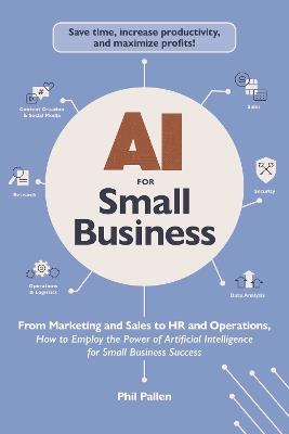 AI for Small Business: From Marketing and Sales to HR and Operations, How to Employ the Power of Artificial Intelligence for Small Business Success - Phil Pallen - cover