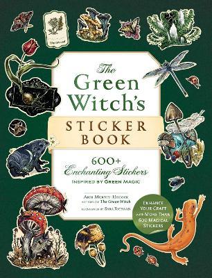 The Green Witch's Sticker Book: 600+ Enchanting Stickers Inspired by Green Magic - Arin Murphy-Hiscock - cover