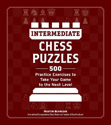 Intermediate Chess Puzzles: 500 Practice Exercises to Take Your Game to the Next Level - Martin Bennedik - cover