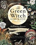 The Green Witch Illustrated: An Enchanting Immersion Into the Magic of Natural Witchcraft