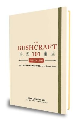 The Bushcraft 101 Field Log: Track and Record Your Wilderness Adventures - Dave Canterbury - cover
