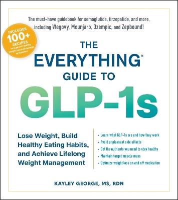 The Everything Guide to GLP-1s: Lose Weight, Build Healthy Eating Habits, and Achieve Lifelong Weight Management - Kayley George - cover