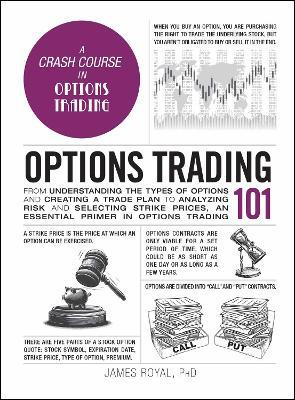 Options Trading 101: From Understanding the Types of Options and Creating a Trade Plan to Analyzing Risk and Selecting Strike Prices, an Essential Primer in Options Trading - James Royal - cover