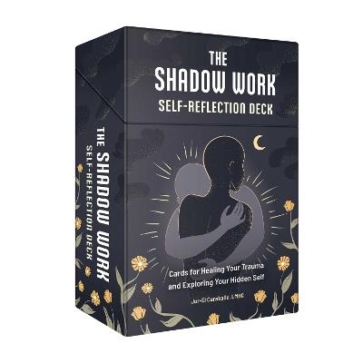The Shadow Work Self-Reflection Deck: Cards for Healing Your Trauma and Exploring Your Hidden Self - Jor-El Caraballo - cover