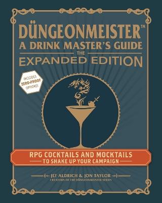 Düngeonmeister: The Expanded Edition: RPG Cocktails and Mocktails to Shake Up Your Campaign - Jef Aldrich,Jon Taylor - cover