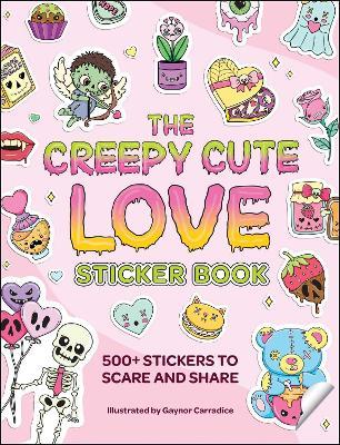 The Creepy Cute Love Sticker Book: 500+ Stickers to Scare and Share - cover