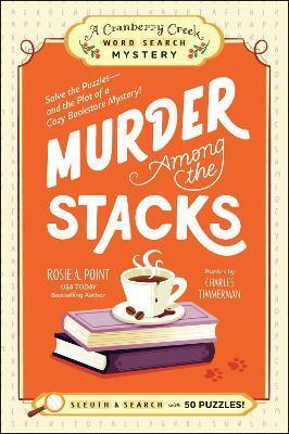 Murder Among the Stacks: Book 1: Solve the Puzzles—and the Plot of a Cozy Bookstore Mystery! - Rosie A. Point - cover