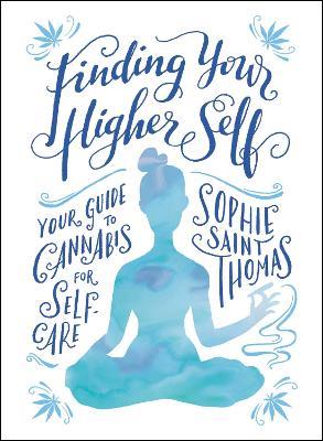 Finding Your Higher Self: Your Guide to Cannabis for Self-Care - Sophie Saint Thomas - cover