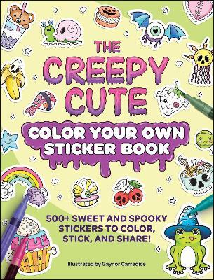 The Creepy Cute Color Your Own Sticker Book: 500+ Sweet and Spooky Stickers to Color, Stick, and Share! - cover