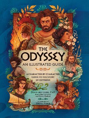 The Odyssey: An Illustrated Guide: A Character-by-Character Guide to the Story of Odysseus - Doug Metzger - cover