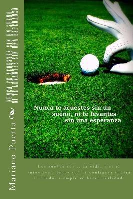 Nunca te acuestes sin un sueño, ni te levantes sin una esperanza: Coaching Golf - Mariano Angel Puerta - cover