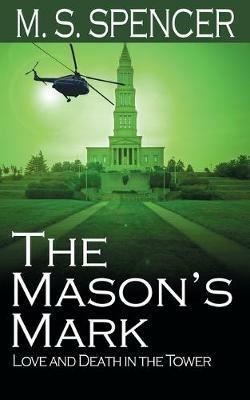 The Mason's Mark: Love and Death in the Tower - M S Spencer - cover