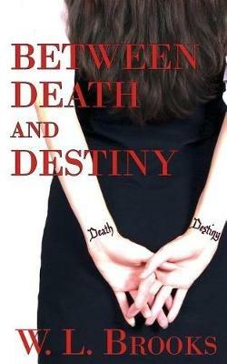 Between Death and Destiny - W L Brooks - cover