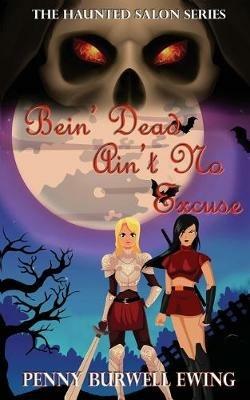 Bein' Dead Ain't No Excuse - Penny Burwell Ewing - cover