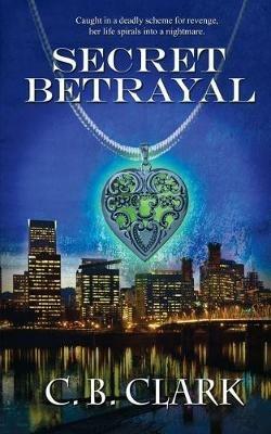 Secret Betrayal - C B Clark - cover