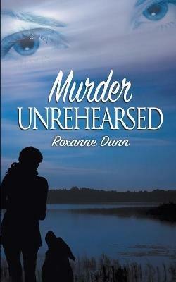 Murder Unrehearsed - Roxanne Dunn - cover