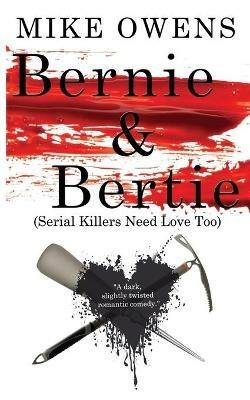 Bernie & Bertie (Serial Killers Need Love Too) - Mike Owens - cover