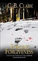 Forging Forgiveness - C B Clark - cover
