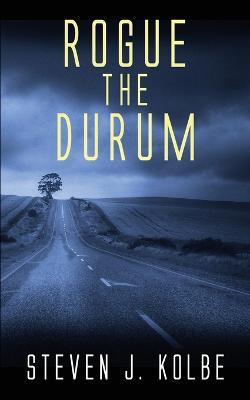 Rogue the Durum - Steven J Kolbe - cover