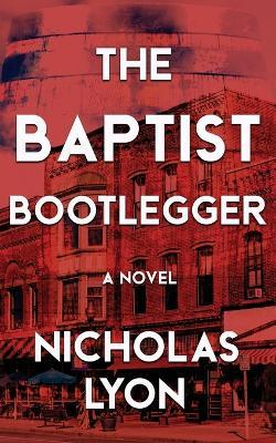 The Baptist Bootlegger - Nicholas Lyon - cover